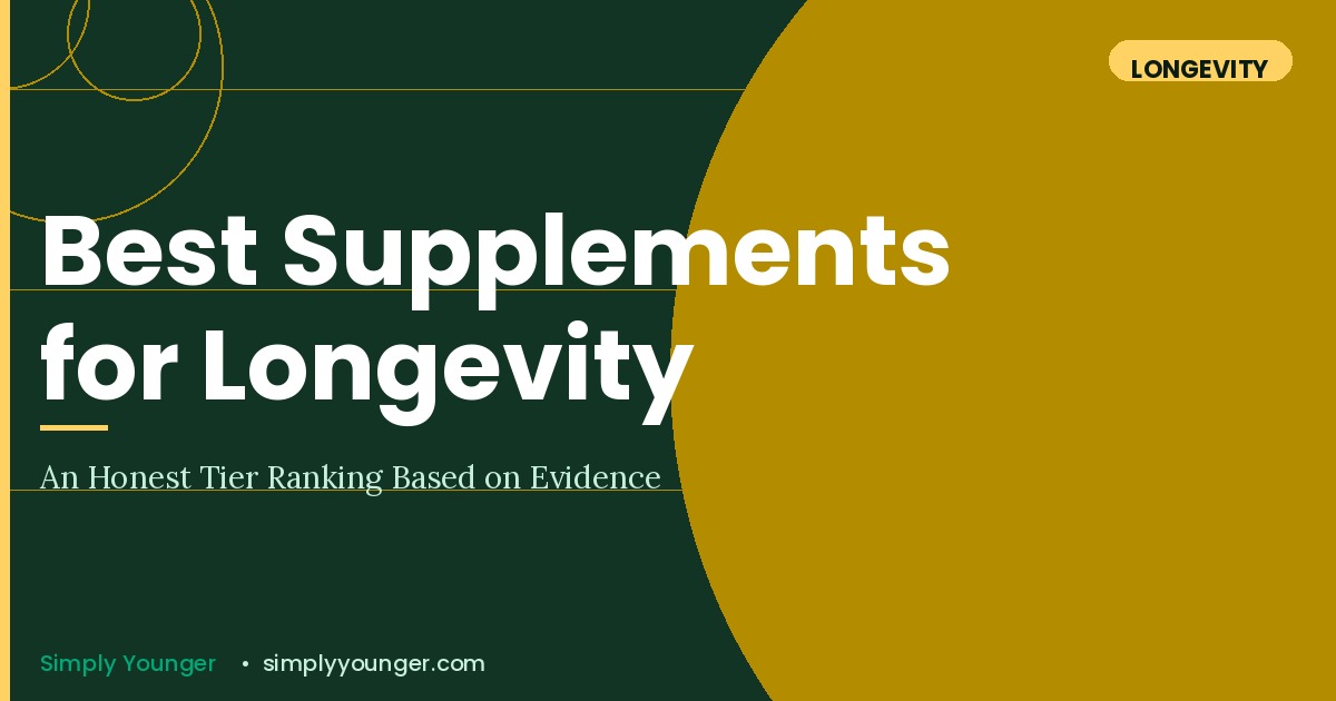 Best Supplements for Longevity: An Honest Tier Ranking Based on the Evidence